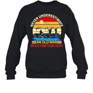 Never Underestimate Old Man With Pontoon Boat Sweatshirt